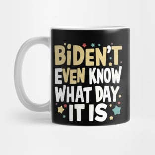Biden't Even Know What Day It Is Funny Anti-biden shirt Mug